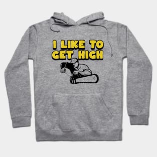 I Like To Get High - Gifts For Arborists Hoodie